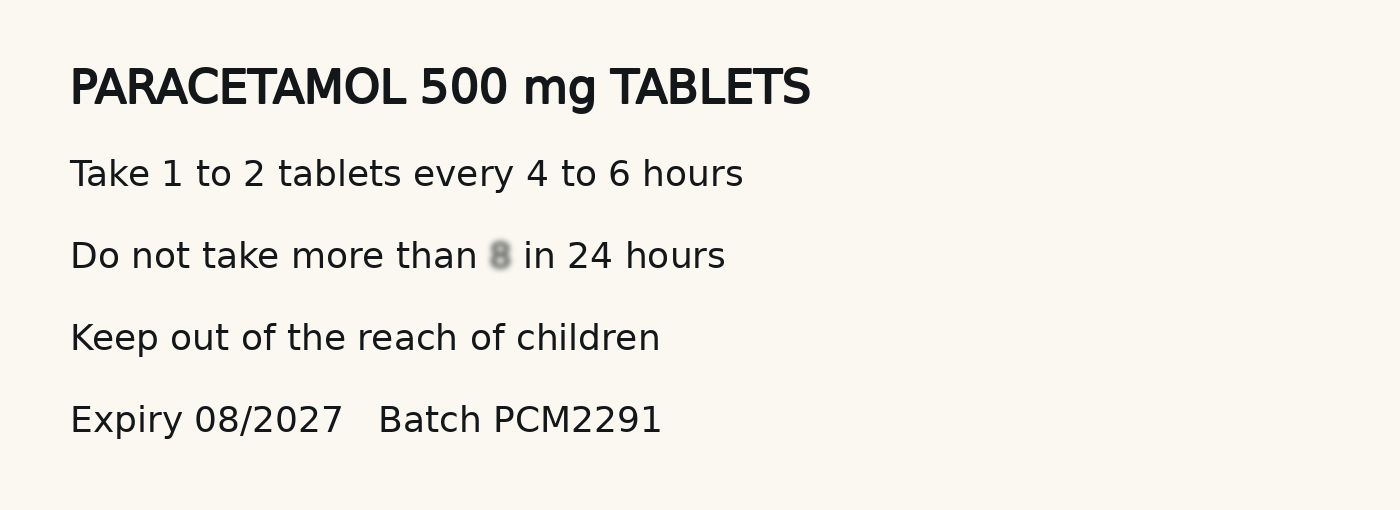 Photo of a medicine box label. Paracetamol 500 mg tablets. Take 1 to 2 tablets every 4 to 6 hours. The next line, about the most you may take in 24 hours, has a smudged number. Then a storage line and the expiry date.